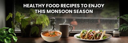 Healthy Food Recipes to Enjoy this Monsoon Season Healthy Food Recipes to Enjoy this Monsoon Season