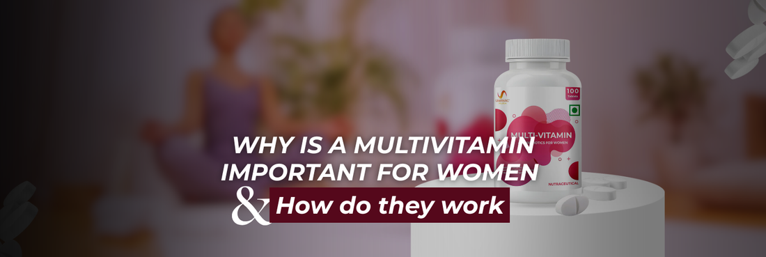 Why is a Multivitamin for Women Important and How do they work?