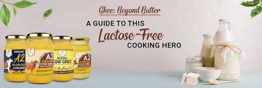 Ghee: Beyond Butter-A Guide to This Lactose-Free Cooking Hero
