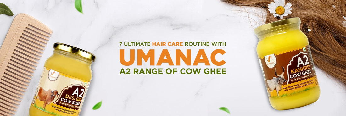 7 Ultimate Hair Care Routine With Umanac A2 Range Of Cow Ghee