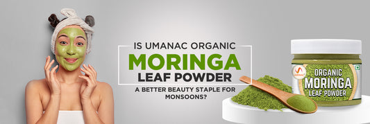 Is Umanac Organic Moringa Leaf Powder a better beauty staple for Monsoons?
