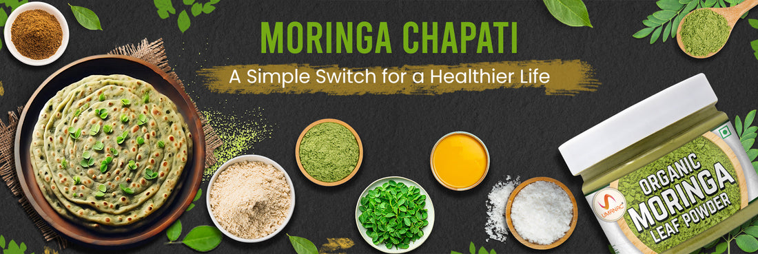 Moringa Chapati: A Simple Switch for a Healthier Life