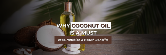 Why Coconut Oil Is a Must-Have: Uses, Nutrition & Health Benefits