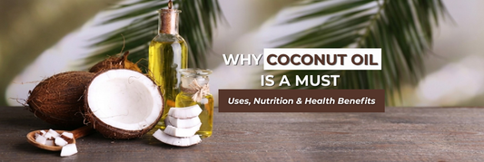 Why Coconut Oil Is a Must-Have: Uses, Nutrition & Health Benefits